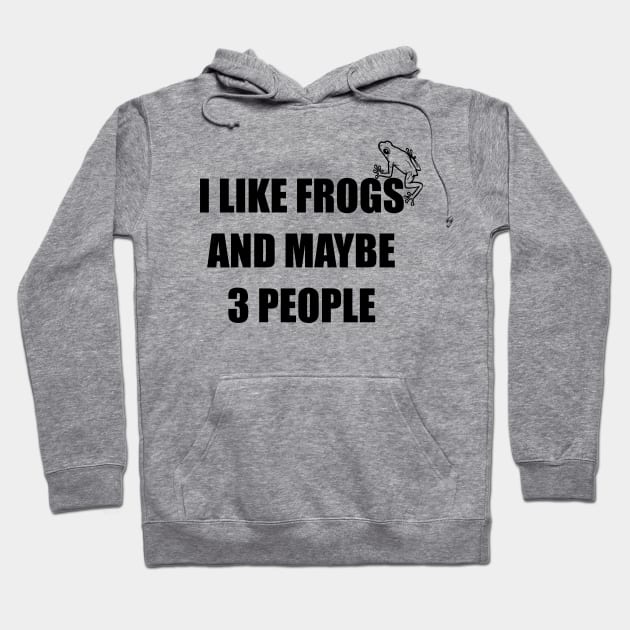 Funny design saying I like Frogs And Maybe 3 People, Frogs Lovers Hoodie by Allesbouad